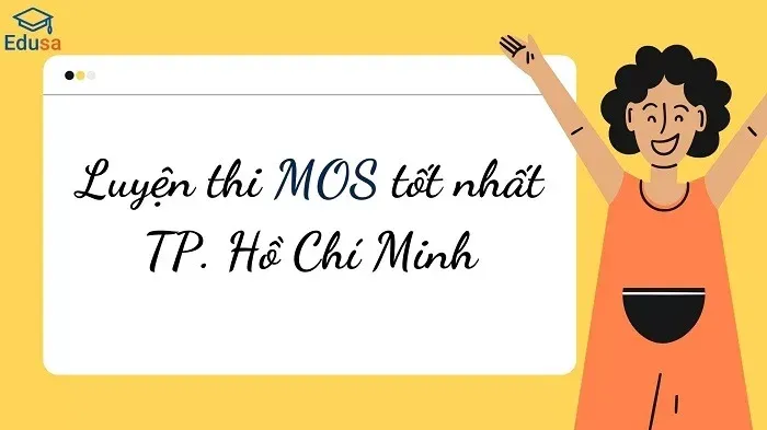 Luyện thi MOS tốt nhất TP. Hồ Chí Minh với Edusa