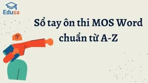 Sổ tay ôn thi MOS Word chuẩn từ A-Z của Edusa