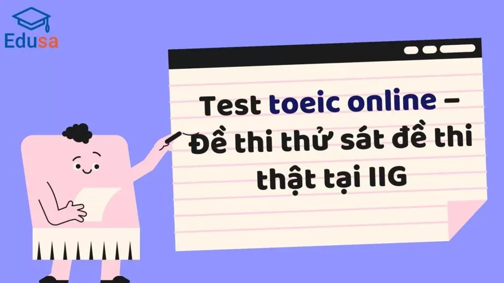 Thi thử Toeic – Đề thi thử sát IIG chỉ có tại EDUSA