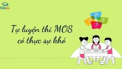 Tự luyện thi MOS có thực sự khó - Edusa - Học sinh ôn luyện với máy tính