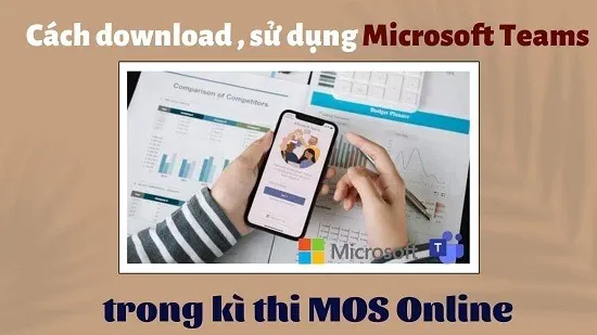 Cách download, cách sử dụng Microsoft Teams trong kì thi MOS Online