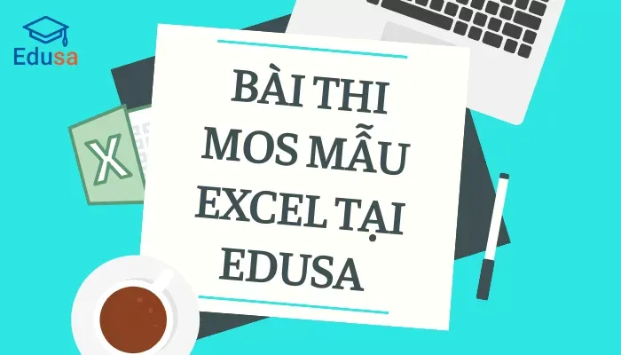 Bài thi MOS mẫu Excel tại Edusa với hình ảnh máy tính, ly cà phê và tài liệu Excel