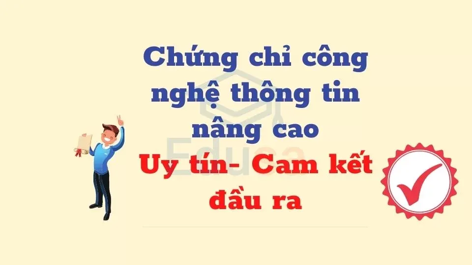 Chứng chỉ công nghệ thông tin nâng cao - Uy tín- Cam kết đầu ra