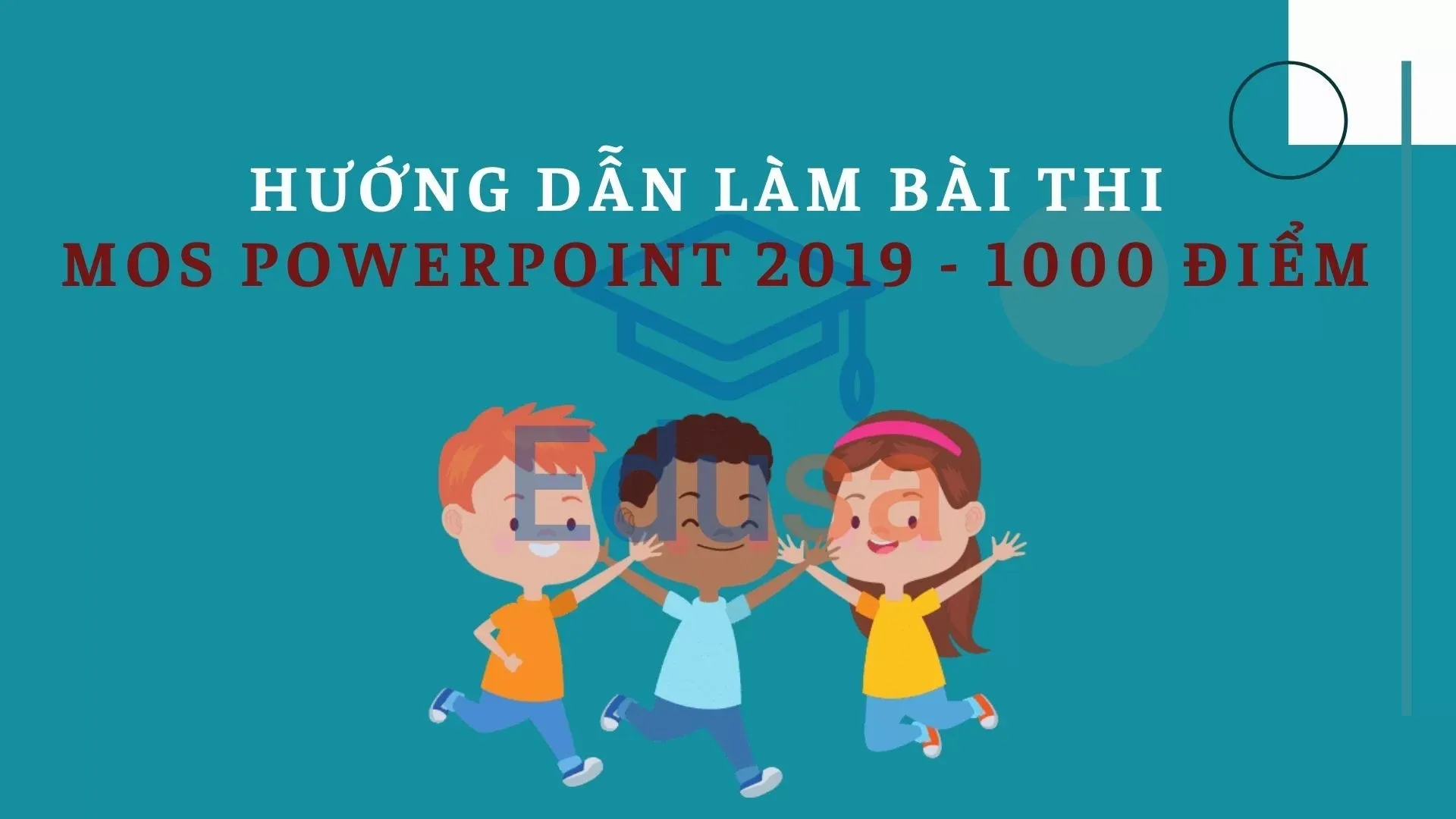 Hướng dẫn làm bài thi MOS PowerPoint 2019 đạt 1000 điểm - Edusa.