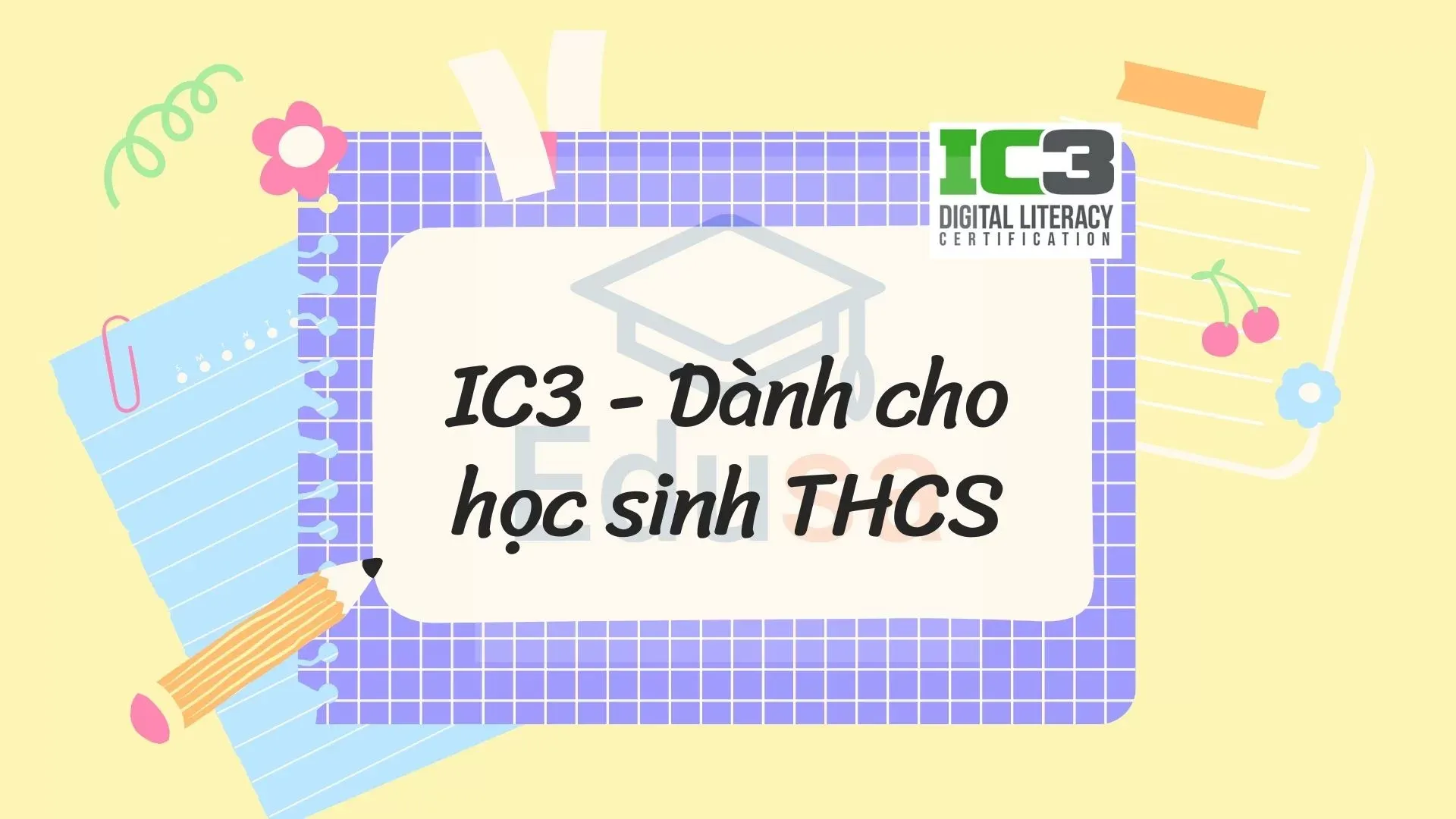 IC3 - Khóa học dành cho học sinh THCS tại Edusa