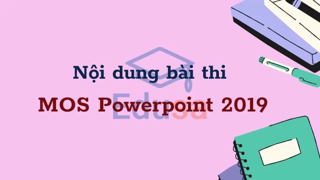 Nội dung bài thi MOS Powerpoint 2019