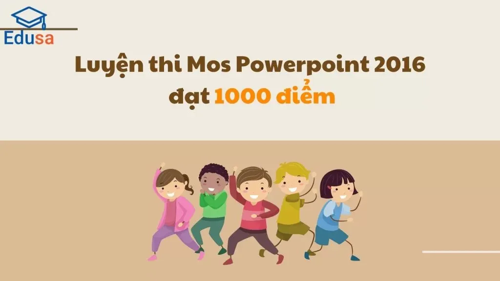 Luyện thi Mos Powerpoint 2016 đạt 1000 điểm