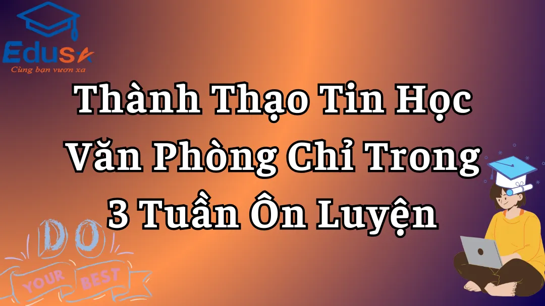 Thành Thạo Tin Học Văn Phòng Chỉ Trong 3 Tuần Ôn Luyện