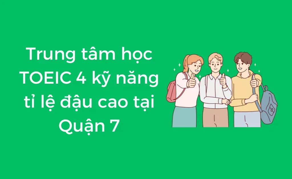 Học Toeic 4 kỹ năng ở đâu Quận 7