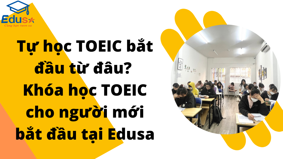 Tự học TOEIC bắt đầu từ đâu? Khóa học TOEIC cho người mới bắt đầu tại Edusa