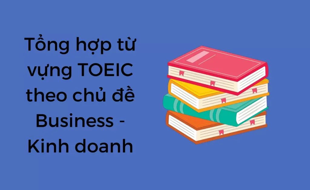 Từ vựng TOEIC theo chủ đề Business