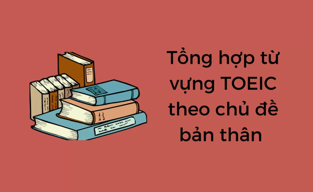 từ vựng TOEIC theo chủ đề bản thân