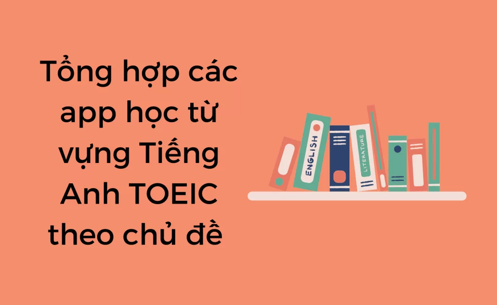 App học từ vựng Tiếng Anh TOEIC theo chủ đề