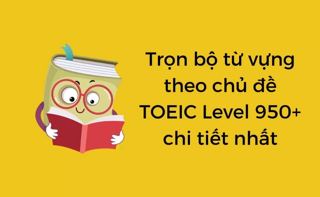 Từ vựng theo chủ đề TOEIC 950