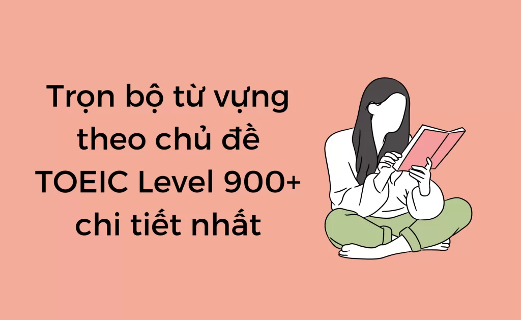 Từ vựng theo chủ đề TOEIC 900