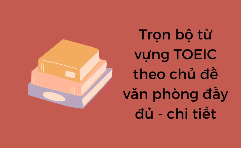 Từ vựng TOEIC theo chủ đề văn phòng