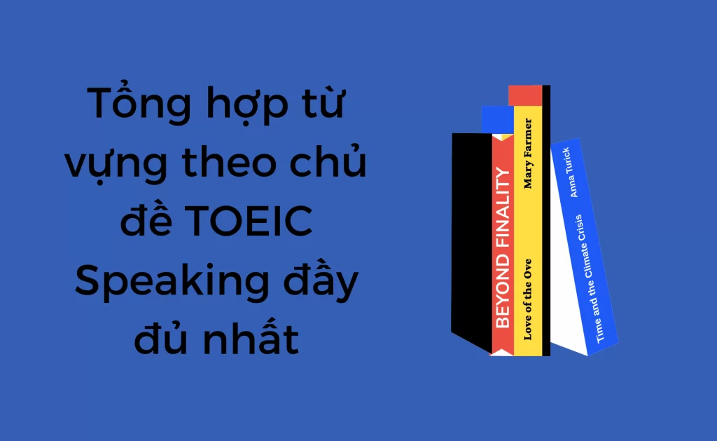 Từ vựng theo chủ đề TOEIC Speaking