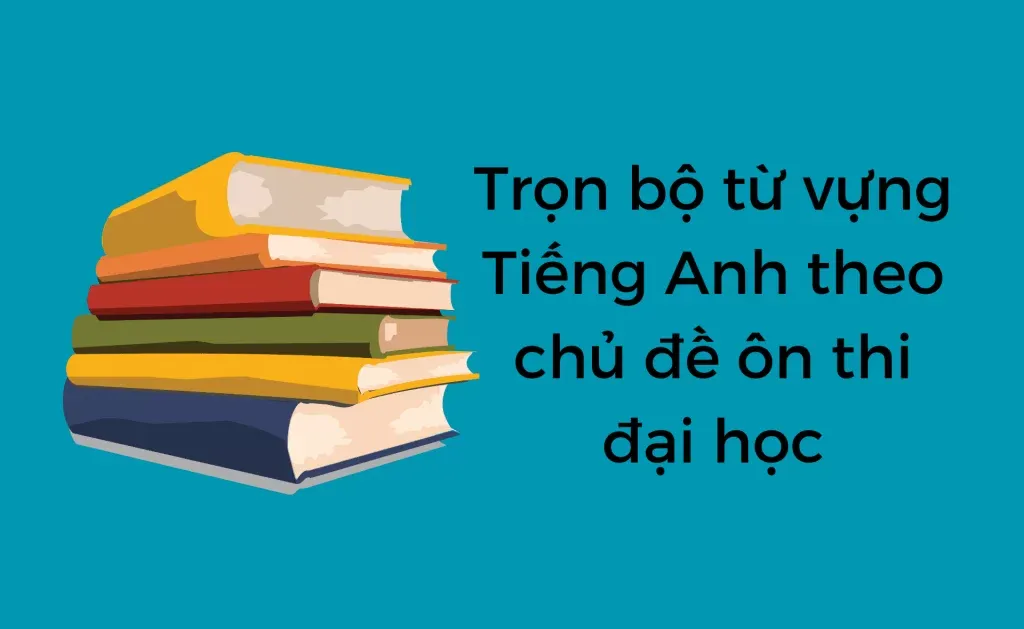 Từ vựng TOEIC theo chủ đề ôn thi đại học