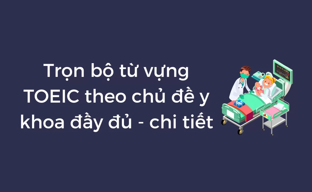 Từ vựng TOEIC theo chủ đề y khoa