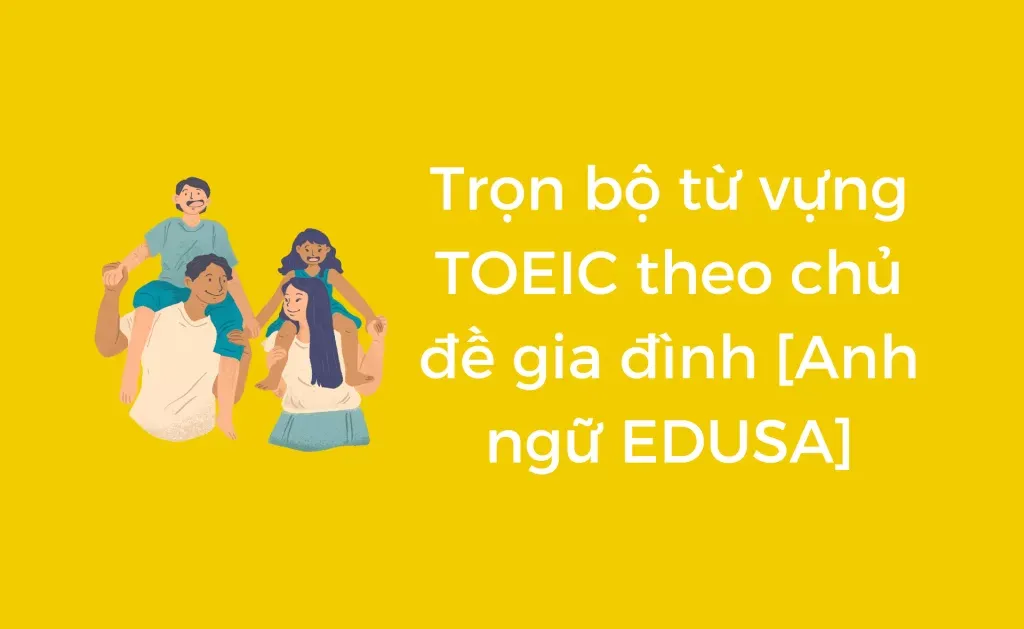 Từ vựng TOEIC theo chủ đề gia đình