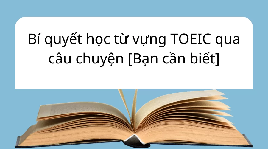 Học từ vựng TOEIC qua câu chuyện