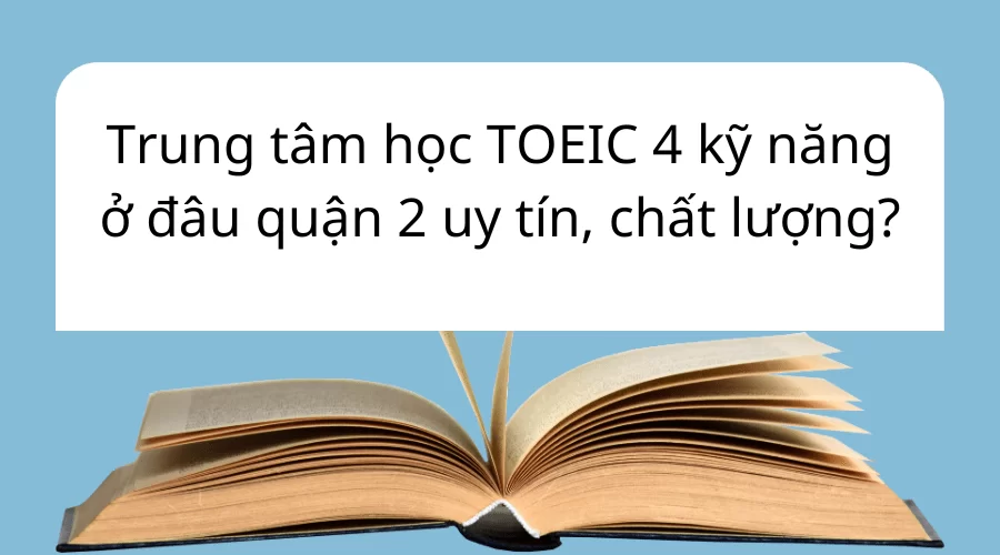 Học Toeic 4 kỹ năng ở đâu Quận 2