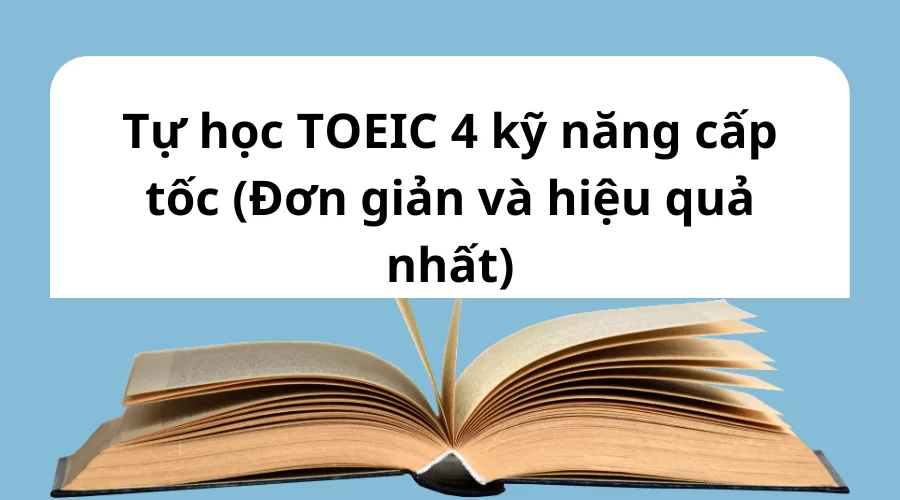 Tự học TOEIC 4 kỹ năng cấp tốc
