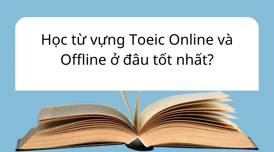 Học từ vựng Toeic Online và Offline