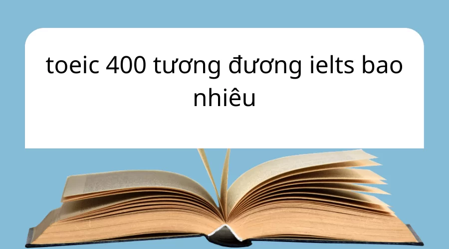 TOEIC 400 tương đương  IELTS bao nhiêu