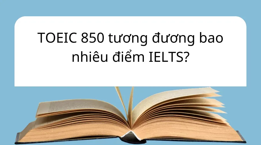 Toeic 850 tương đương Ielts bao nhiêu