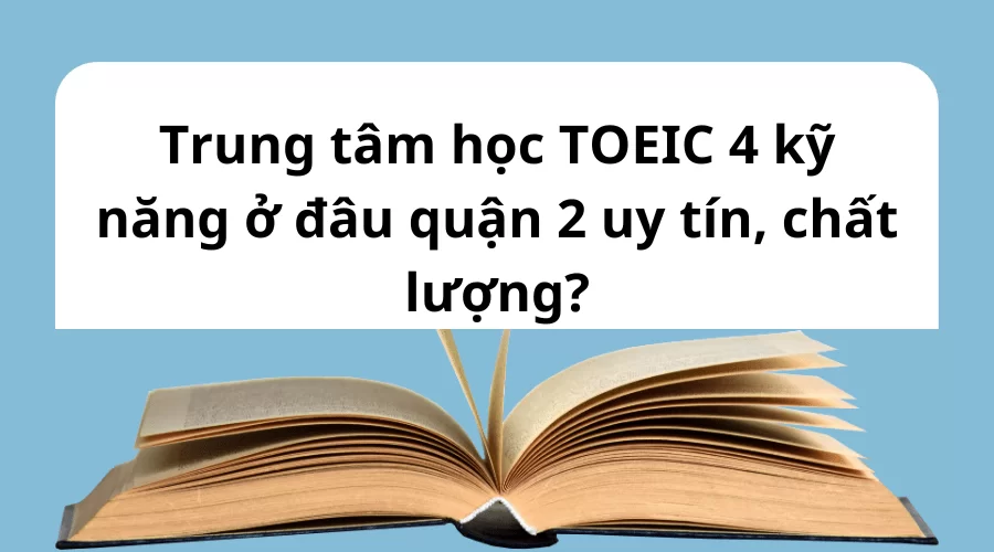 Học Toeic 4 kỹ năng ở đâu Quận 2
