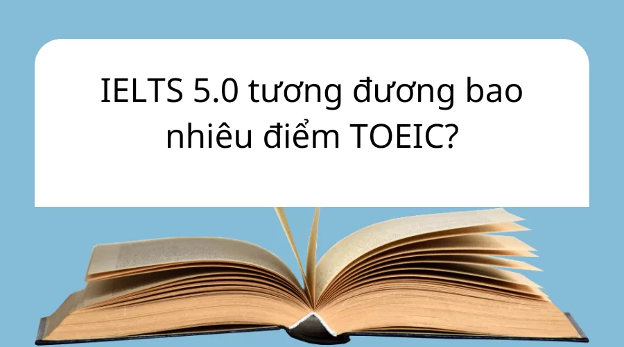 Ielts 5.0 tương đương Toeic bao nhiêu