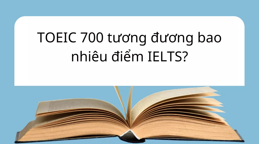 TOEIC 700 tương đương IELTS bao nhiêu