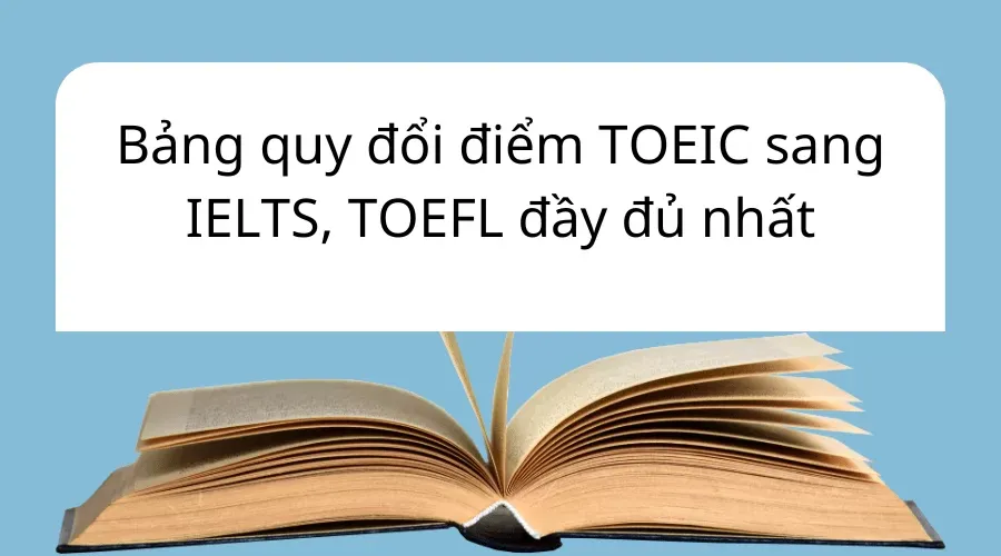 Bảng quy đổi điểm TOEIC IELTS TOEFL