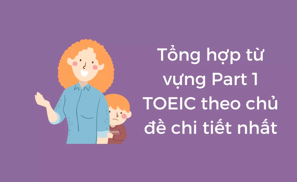 Từ vựng Part 1 TOEIC theo chủ đề