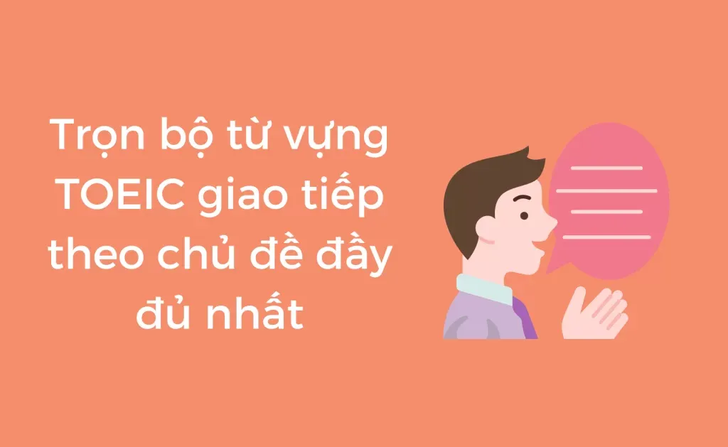 Từ vựng TOEIC giao tiếp theo chủ đề
