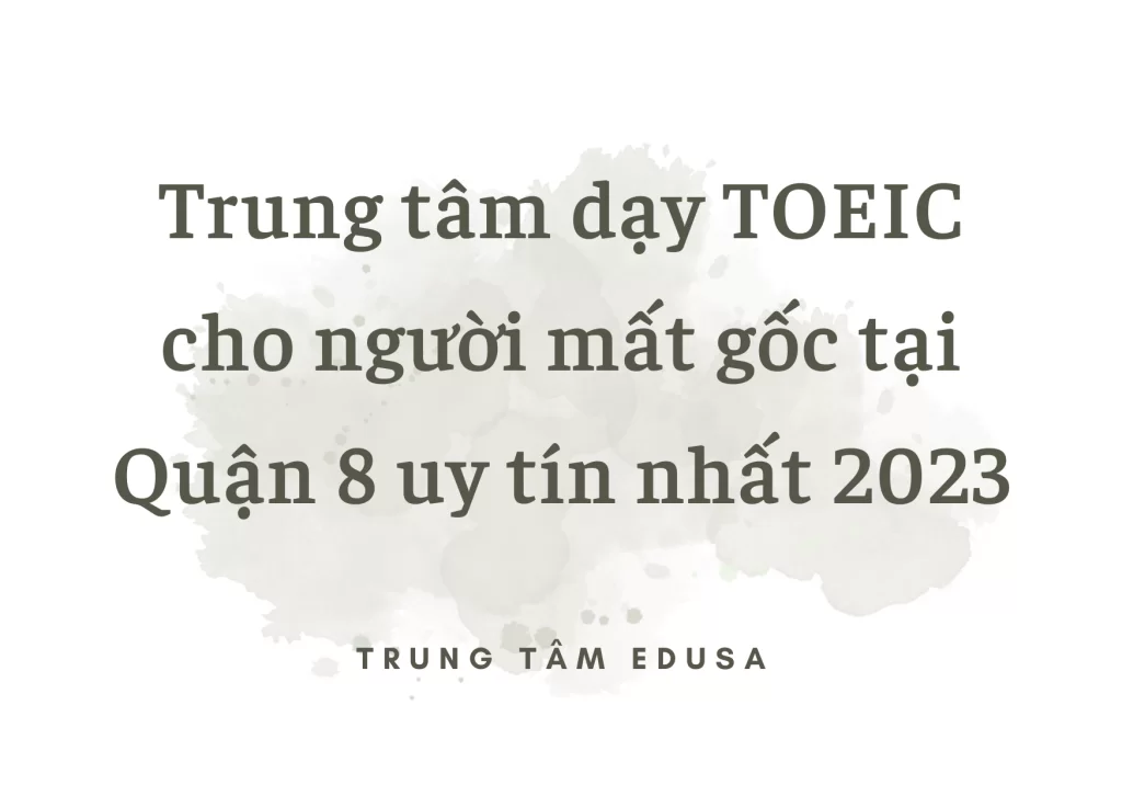 Học TOEIC cho người mất gốc ở đâu Quận 8