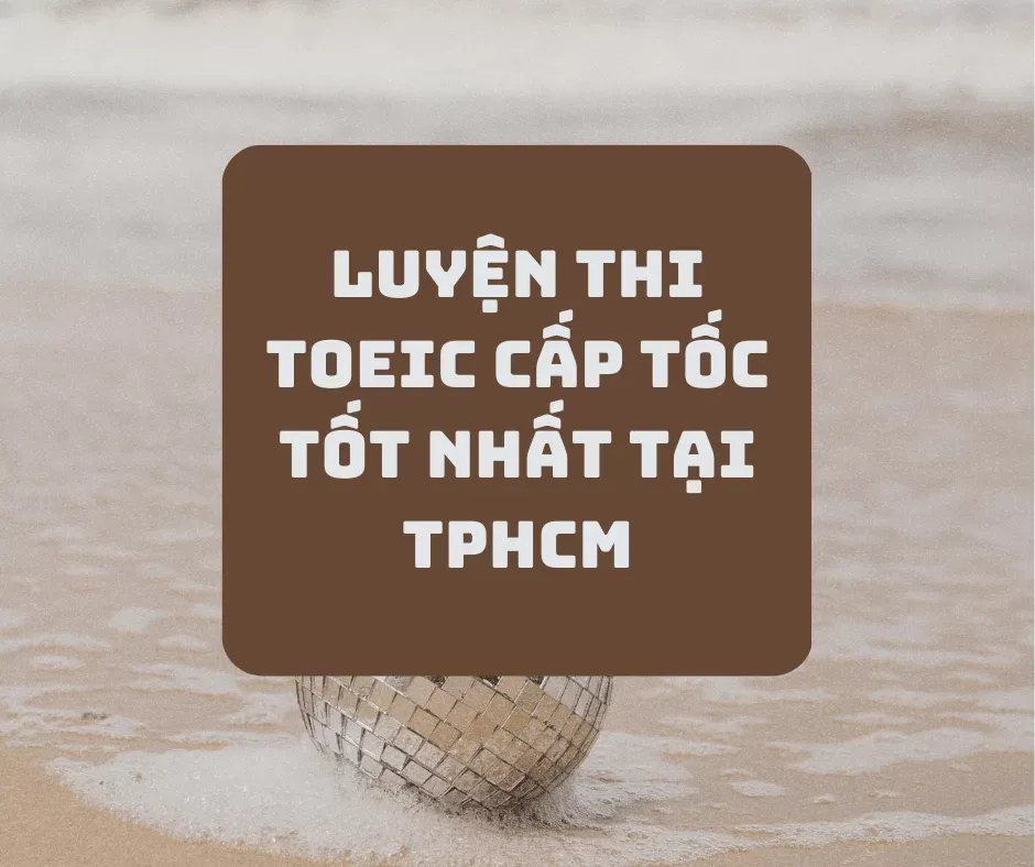 luyện thi TOEIC cấp tốc tại TPHCM
