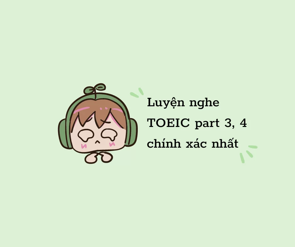 Luyện nghe TOEIC part 3, 4 