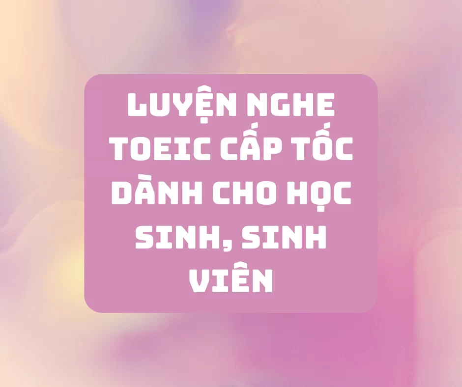 Luyện nghe Toeic cấp tốc