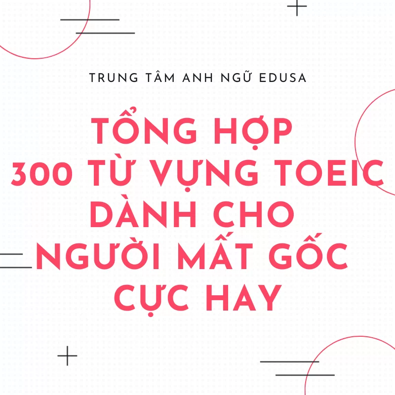 300 từ vựng TOEIC cho người mất gốc