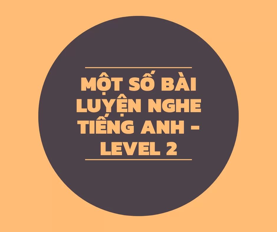 Luyện nghe tiếng anh Level 2