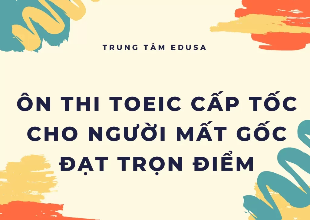 Ôn thi TOEIC cấp tốc cho người mất gốc