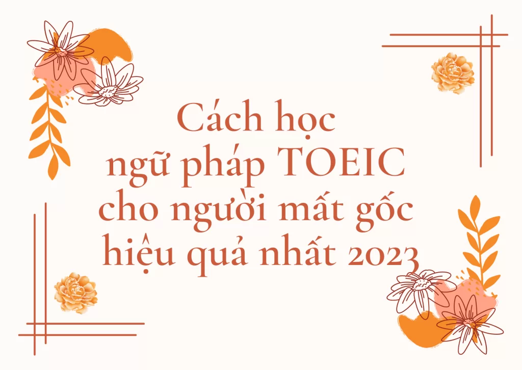 Cách học TOEIC dành cho người mất gốc ngữ pháp