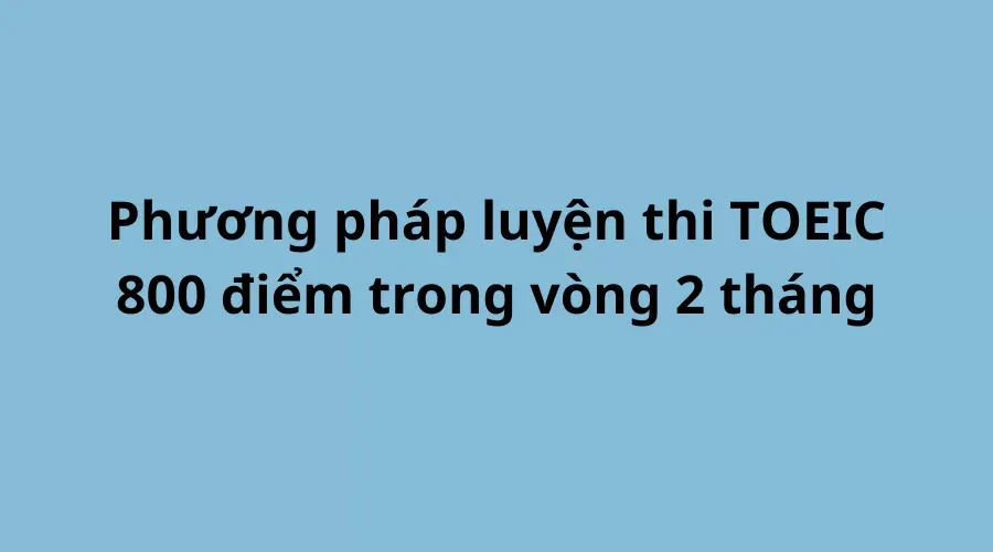 luyện thi TOEIC 800 điểm