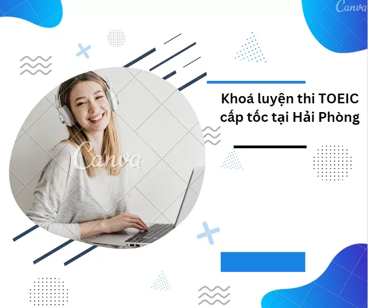 Khóa học luyện thi TOEIC cấp tốc tại Hải Phòng với giáo viên tận tâm và chương trình chất lượng