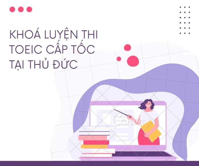 Khoá luyện thi TOEIC cấp tốc tại Thủ Đức - Lớp học trực tuyến