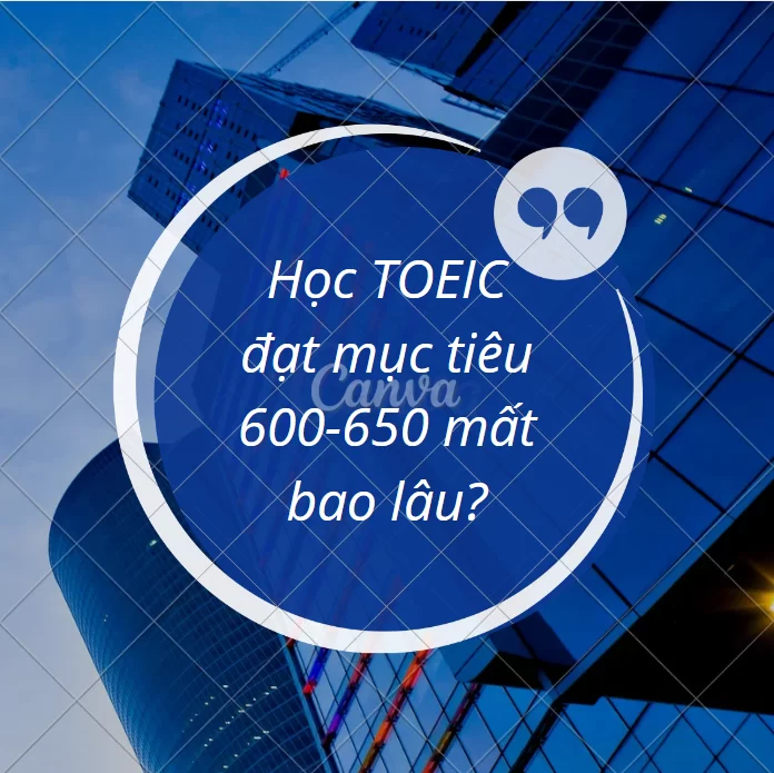 Học TOEIC 650 mất bao lâu