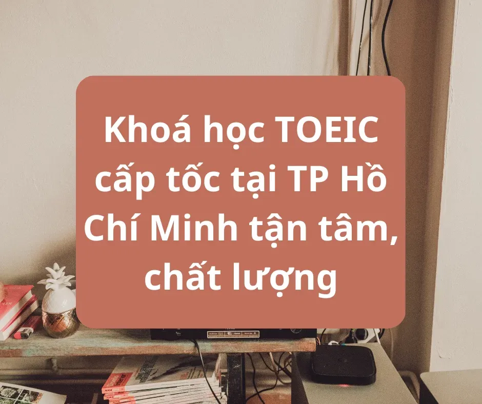 Ôn thi TOEIC cấp tốc cho người mất gốc