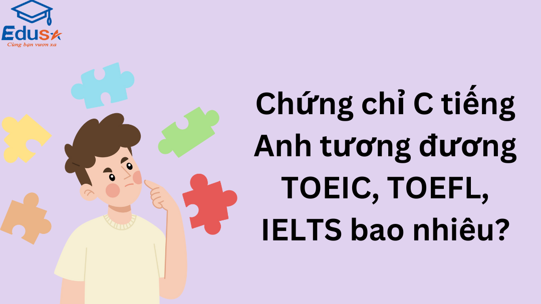 Chứng chỉ C tiếng Anh tương đương TOEIC, TOEFL, IELTS bao nhiêu?